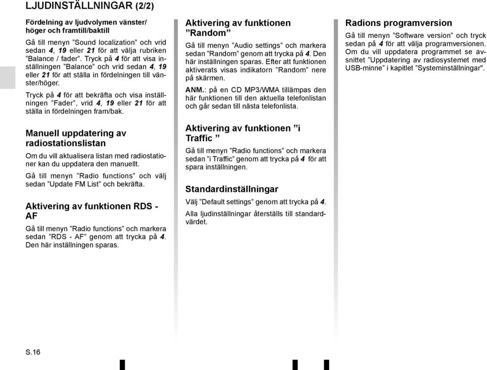 Tryck på 4 för att bekräfta och visa inställningen Fader, vrid 4, 19 eller 21 för att ställa in fördelningen fram/bak.