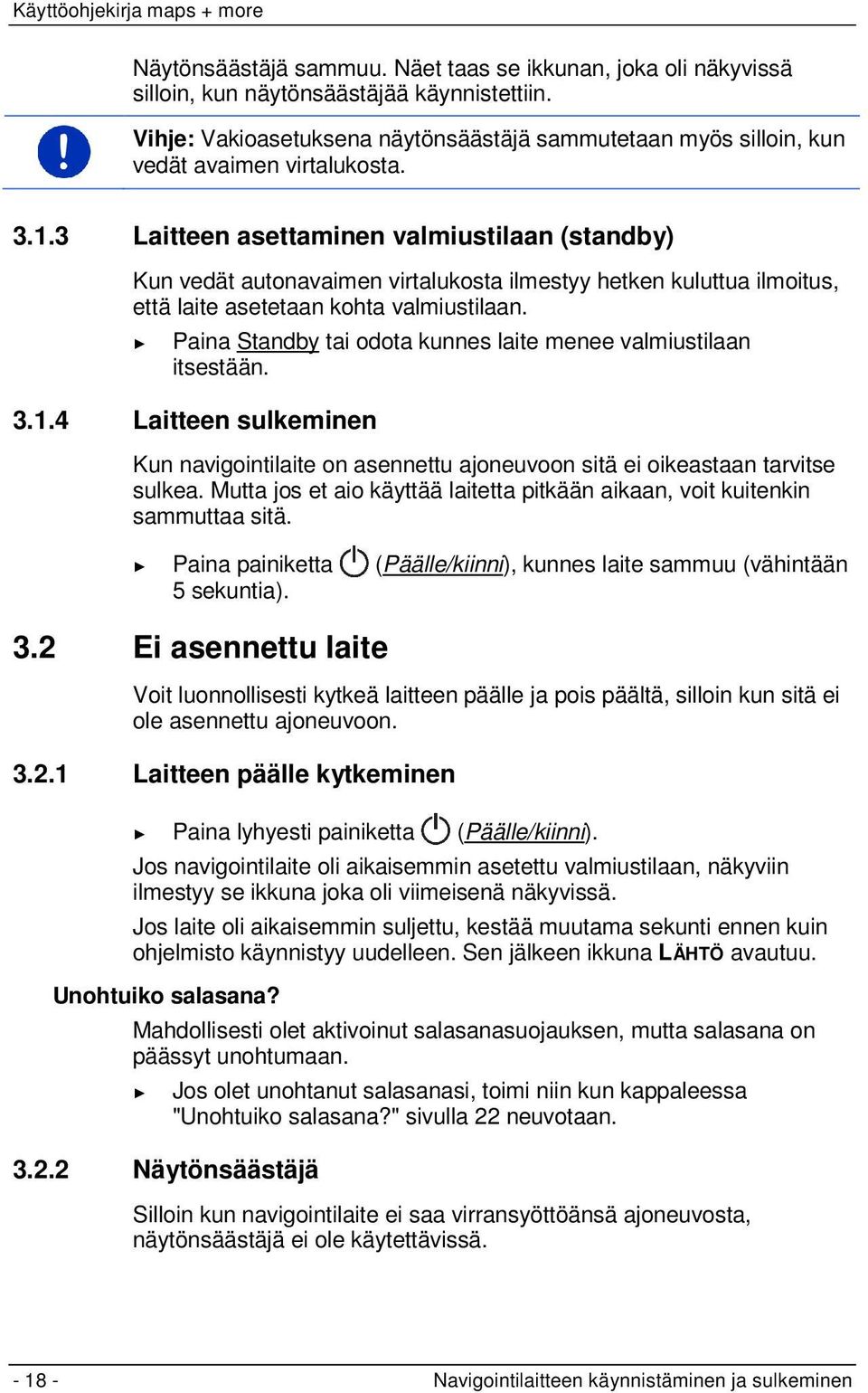 3 Laitteen asettaminen valmiustilaan (standby) Kun vedät autonavaimen virtalukosta ilmestyy hetken kuluttua ilmoitus, että laite asetetaan kohta valmiustilaan.