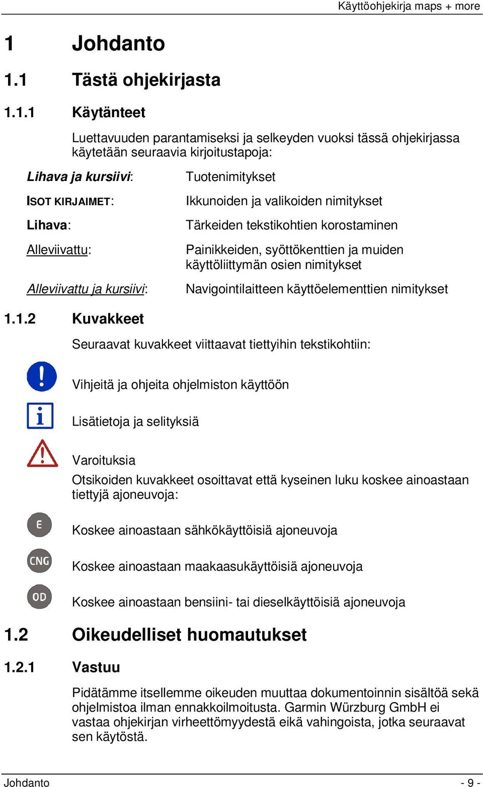 nimitykset Navigointilaitteen käyttöelementtien nimitykset 1.