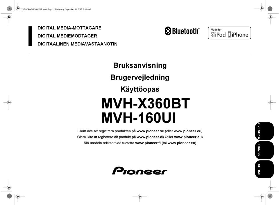 MEDIAVASTAANOTIN Bruksanvisning Brugervejledning Käyttöopas MVH-X360BT MVH-160UI Glöm inte att registrera