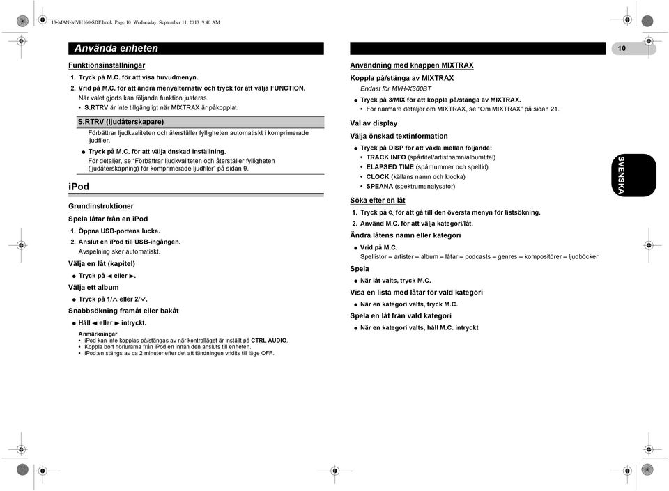 * Tryck på M.C. för att välja önskad inställning. För detaljer, se Förbättrar ljudkvaliteten och återställer fylligheten (ljudåterskapning) för komprimerade ljudfiler på sidan 9.