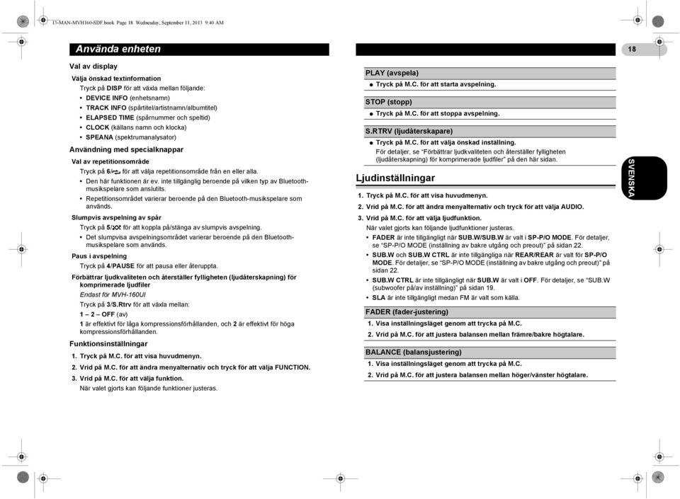 (spårtitel/artistnamn/albumtitel) ELAPSED TIME (spårnummer och speltid) CLOCK (källans namn och klocka) SPEANA (spektrumanalysator) Användning med specialknappar Val av repetitionsområde Tryck på 6/