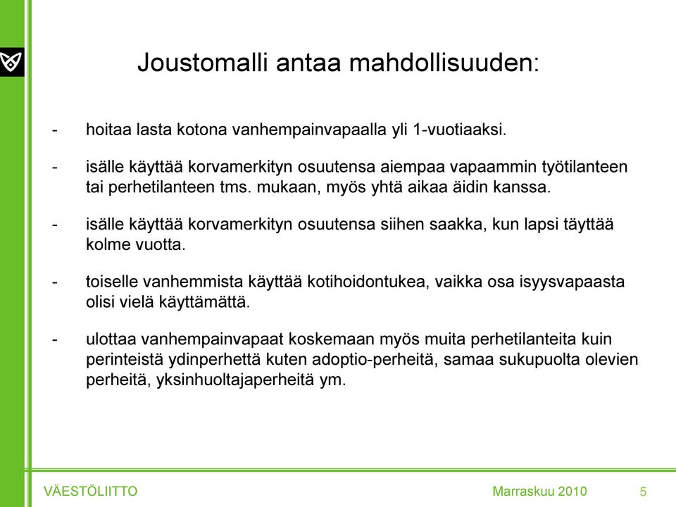 - isälle käyttää korvamerkityn osuutensa siihen saakka, kun lapsi täyttää kolme vuotta.