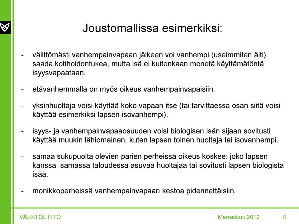 - isyys- ja vanhempainvapaaosuuden voisi biologisen isän sijaan sovitusti käyttää muukin lähiomainen, kuten lapsen toinen huoltaja tai isovanhempi.