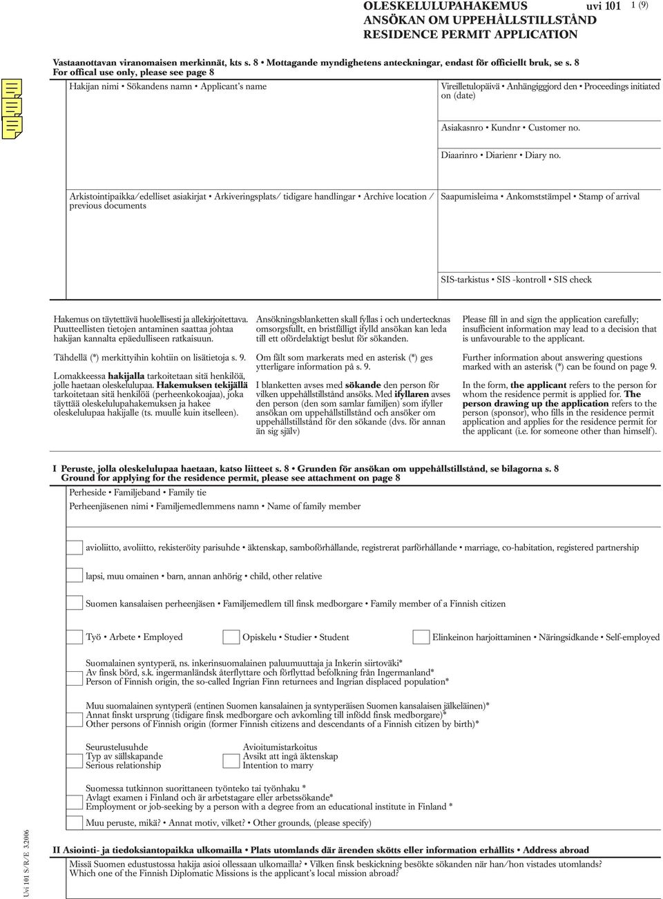 8 For offical use only, please see page 8 Hakijan nimi Sökandens namn Applicant s name Vireilletulopäivä Anhängiggjord den Proceedings initiated on (date) Asiakasnro Kundnr Customer no.