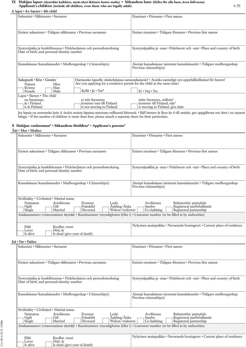 Are you applying for a residence permit for the child at the same time? Kyllä Ja Yes* tulee Suomeen, milloin? kommer till Finland, när?