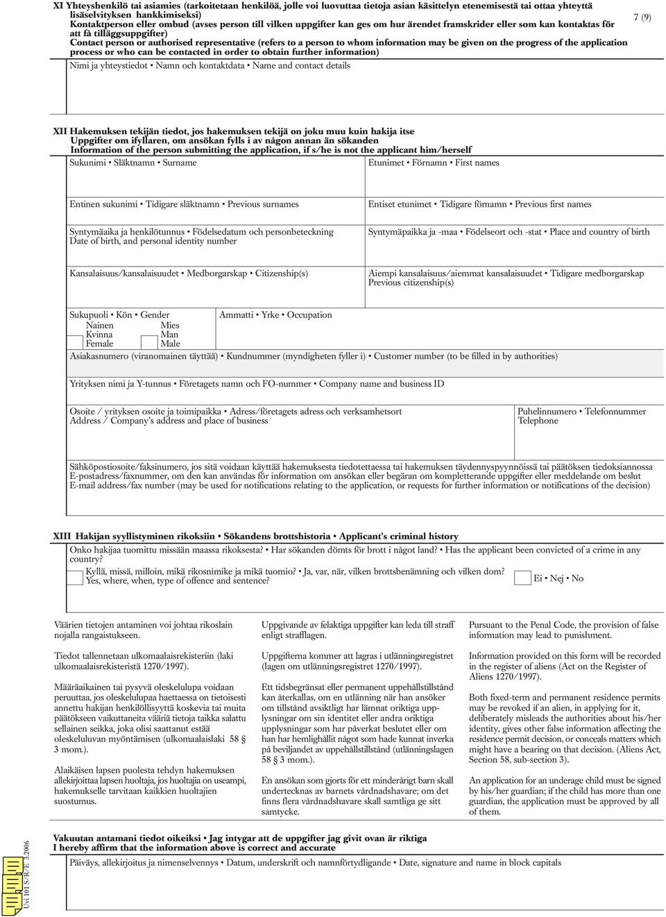 information may be given on the progress of the application process or who can be contacted in order to obtain further information) Nimi ja yhteystiedot Namn och kontaktdata Name and contact details