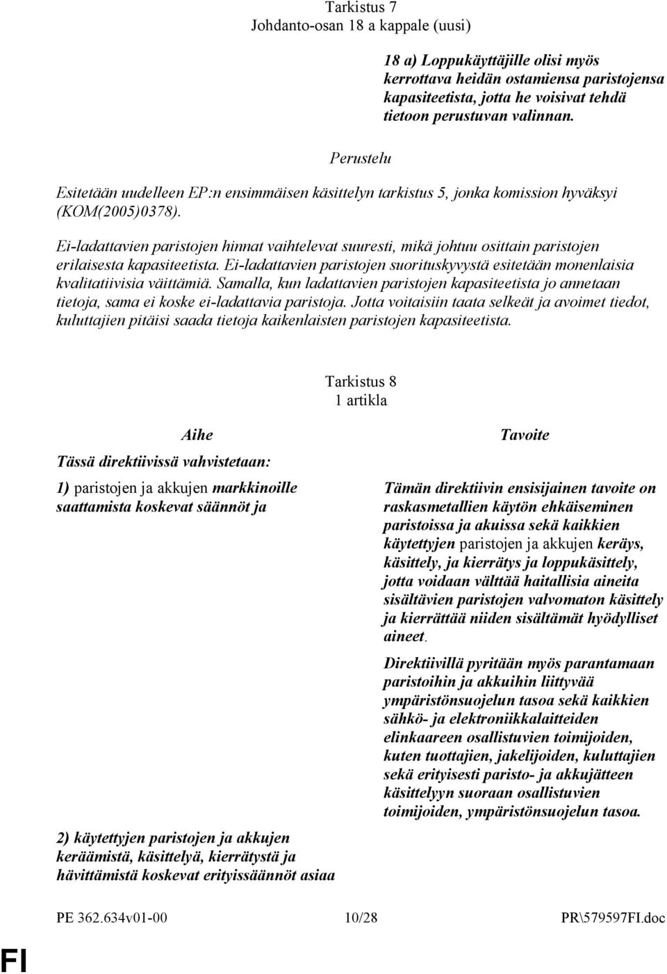 Ei-ladattavien paristojen hinnat vaihtelevat suuresti, mikä johtuu osittain paristojen erilaisesta kapasiteetista.
