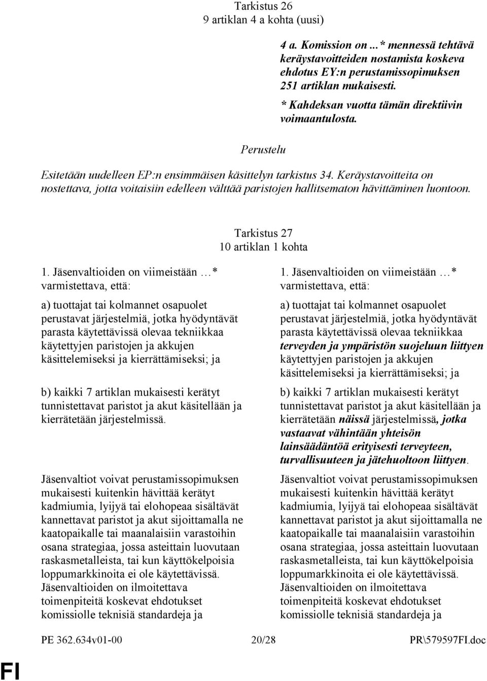 Keräystavoitteita on nostettava, jotta voitaisiin edelleen välttää paristojen hallitsematon hävittäminen luontoon. Tarkistus 27 10 artiklan 1 kohta 1.