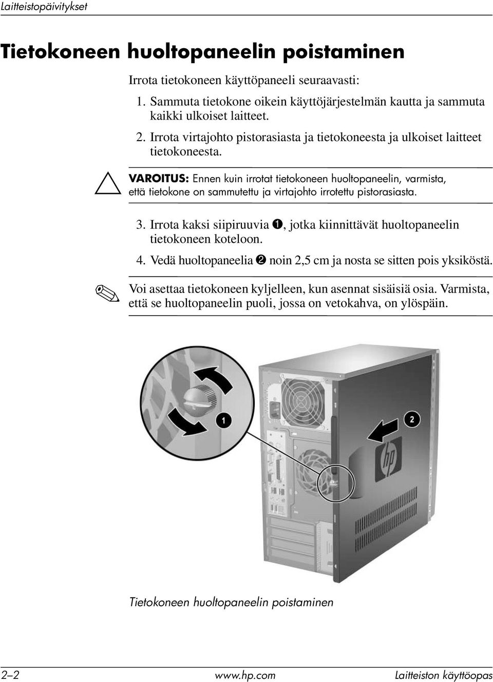 Ä VAROITUS: Ennen kuin irrotat tietokoneen huoltopaneelin, varmista, että tietokone on sammutettu ja virtajohto irrotettu pistorasiasta. 3.