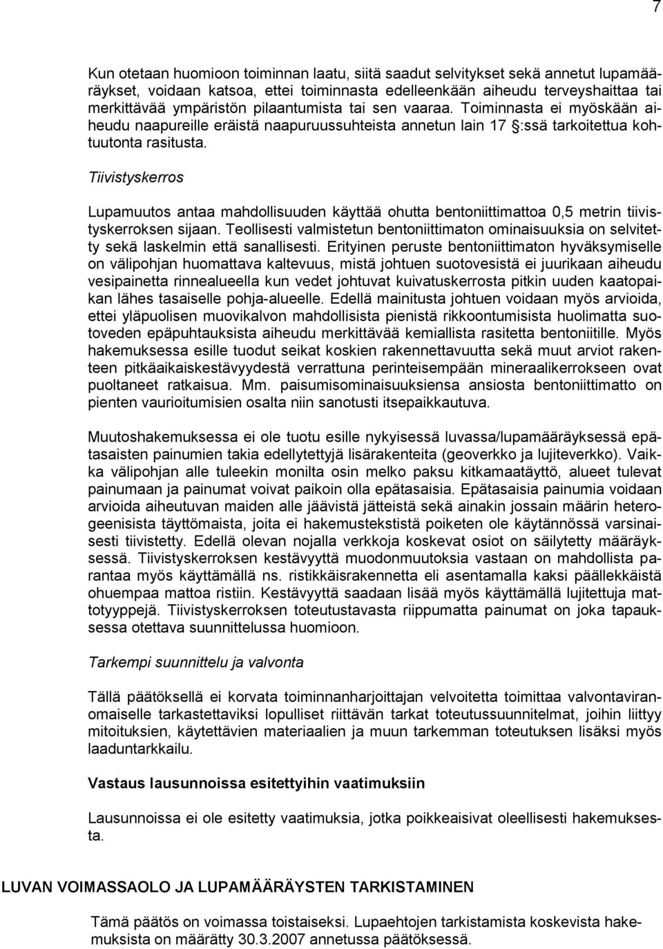 Tiivistyskerros Lupamuutos antaa mahdollisuuden käyttää ohutta bentoniittimattoa 0,5 metrin tiivistyskerroksen sijaan.