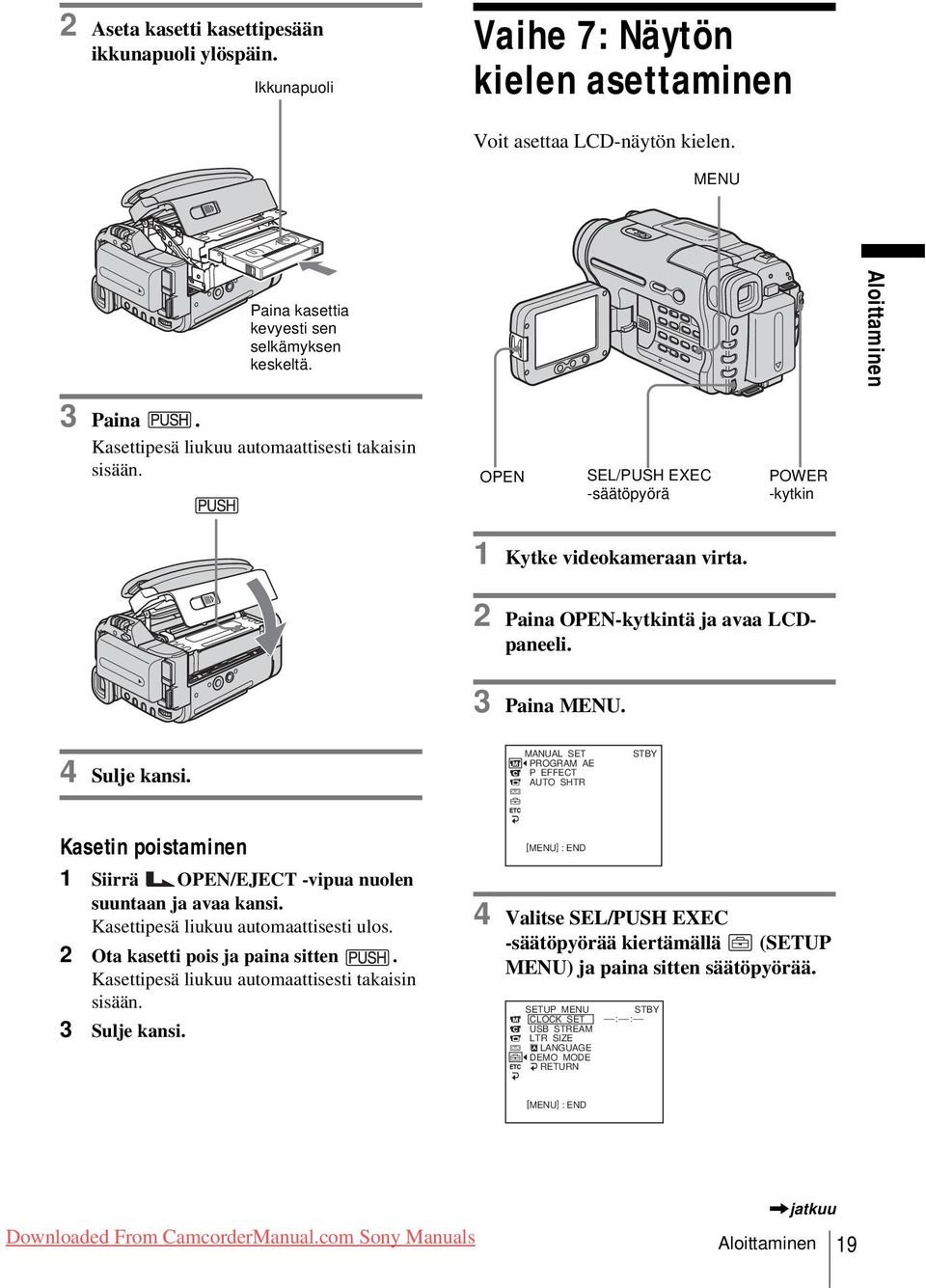 3 Paina MENU. 4 Sulje kansi. MANUAL SET PROGRAM AE P EFFECT AUTO SHTR STBY Kasetin poistaminen 1 Siirrä OPEN/EJECT -vipua nuolen suuntaan ja avaa kansi. Kasettipesä liukuu automaattisesti ulos.