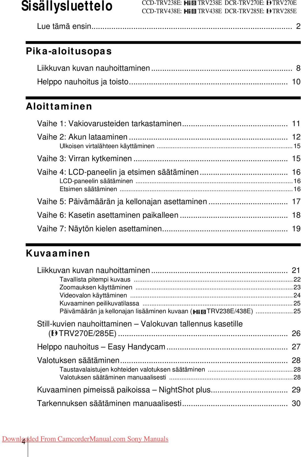 .. 15 Vaihe 4: LCD-paneelin ja etsimen säätäminen... 16 LCD-paneelin säätäminen... 16 Etsimen säätäminen... 16 Vaihe 5: Päivämäärän ja kellonajan asettaminen.