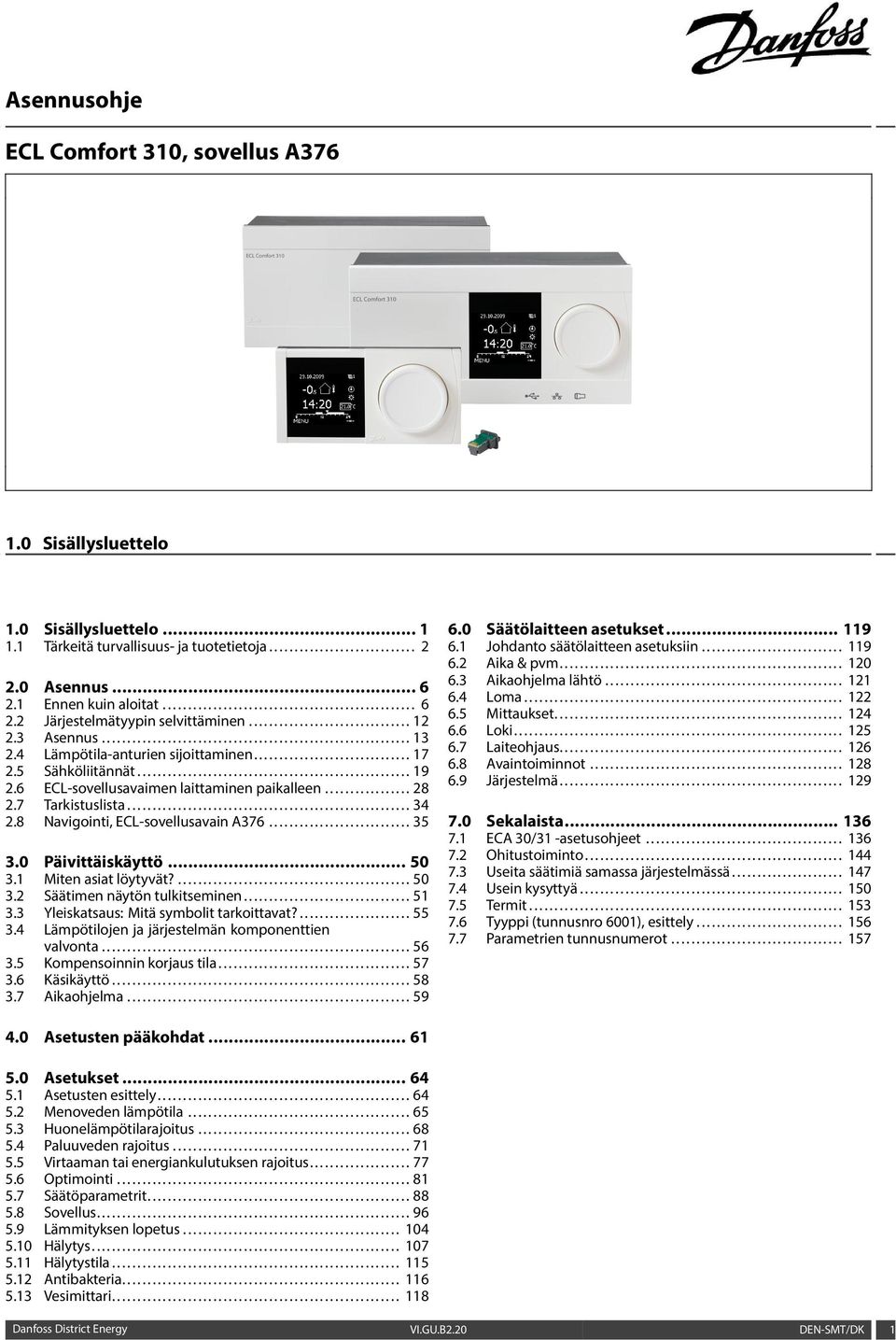 5 Sähköliitännät...................................................... 19 2.6 ECL-sovellusavaimen laittaminen paikalleen................. 28 2.7 Tarkistuslista........................................................ 34 2.