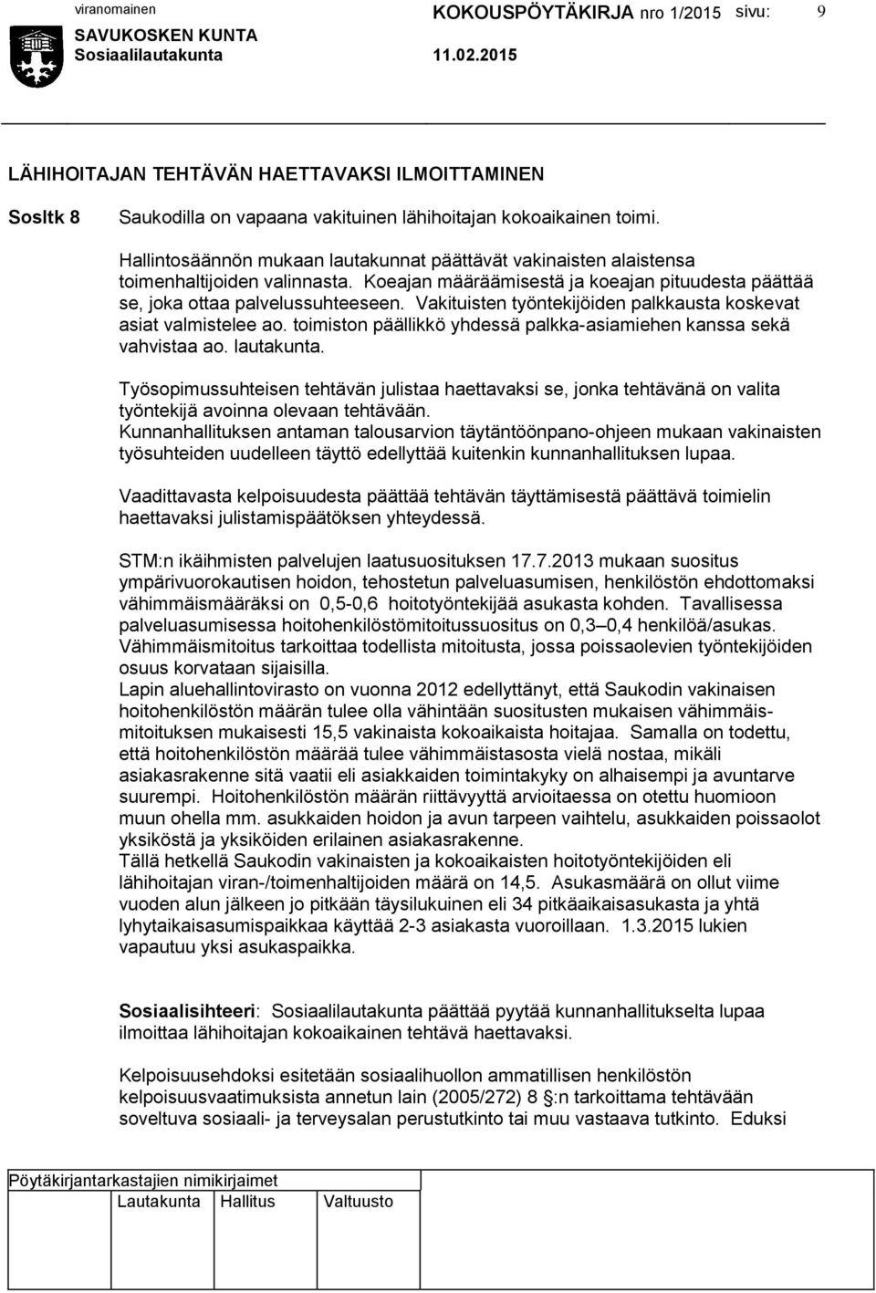 Vakituisten työntekijöiden palkkausta koskevat asiat valmistelee ao. toimiston päällikkö yhdessä palkka-asiamiehen kanssa sekä vahvistaa ao. lautakunta.