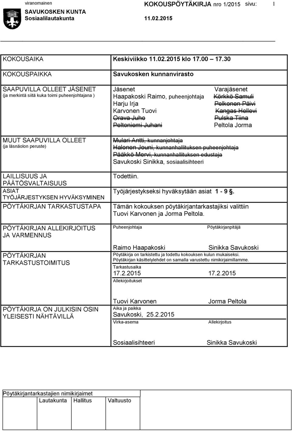 Peltoniemi Juhani Varajäsenet Körkkö Samuli Pelkonen Päivi Kangas Hellevi Pulska Tiina Peltola Jorma MUUT SAAPUVILLA OLLEET (ja läsnäolon peruste) LAILLISUUS JA PÄÄTÖSVALTAISUUS ASIAT TYÖJÄRJESTYKSEN