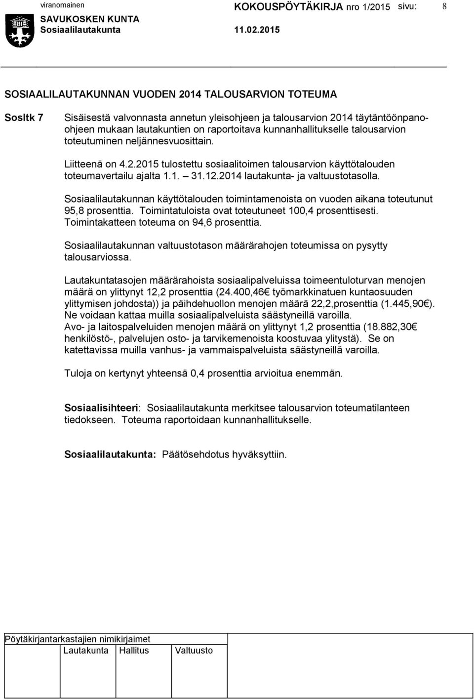 2014 lautakunta- ja valtuustotasolla. Sosiaalilautakunnan käyttötalouden toimintamenoista on vuoden aikana toteutunut 95,8 prosenttia. Toimintatuloista ovat toteutuneet 100,4 prosenttisesti.