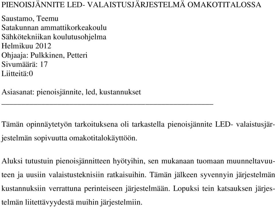 valaistusjärjestelmän sopivuutta omakotitalokäyttöön.