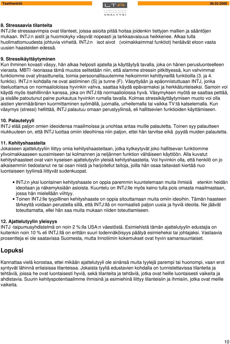 INTJ:n isot aivot (voimakkaimmat funktiot) heräävät eloon vasta uusien haasteiden edessä. 9.