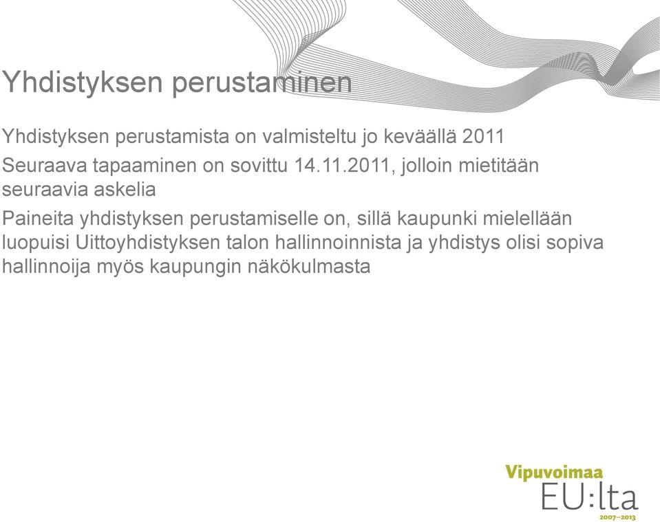 2011, jolloin mietitään seuraavia askelia Paineita yhdistyksen perustamiselle on,