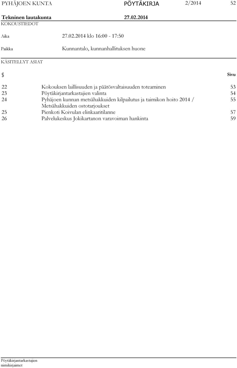 2014 klo 16:00-17:50 Paikka Kunnantalo, kunnanhallituksen huone KÄSITELLYT ASIAT Sivu 22 Kokouksen laillisuuden