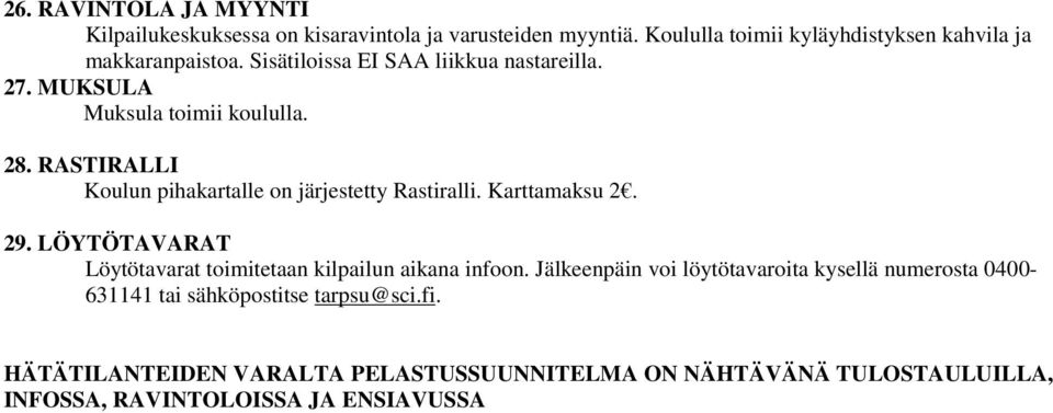 RASTIRALLI Koulun pihakartalle on järjestetty Rastiralli. Karttamaksu 2. 29. LÖYTÖTAVARAT Löytötavarat toimitetaan kilpailun aikana infoon.