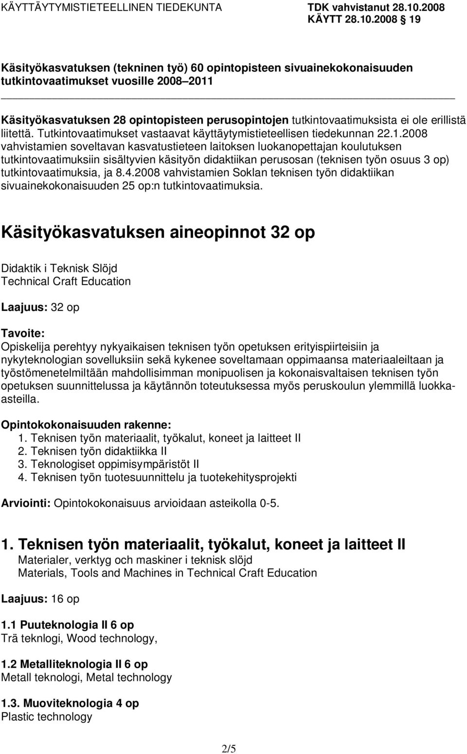 4.2008 vahvistamien Soklan teknisen työn didaktiikan sivuainekokonaisuuden 25 op:n tutkintovaatimuksia.