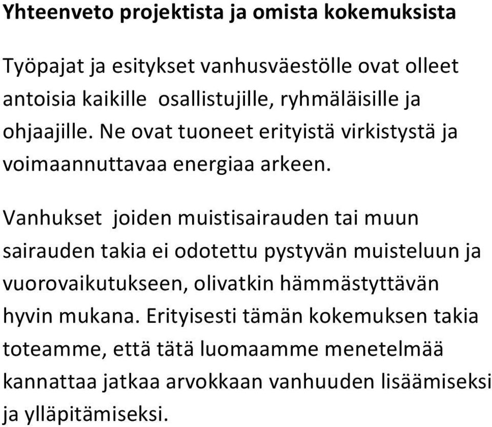 Vanhukset joiden muistisairauden tai muun sairauden takia ei odotettu pystyvän muisteluun ja vuorovaikutukseen, olivatkin