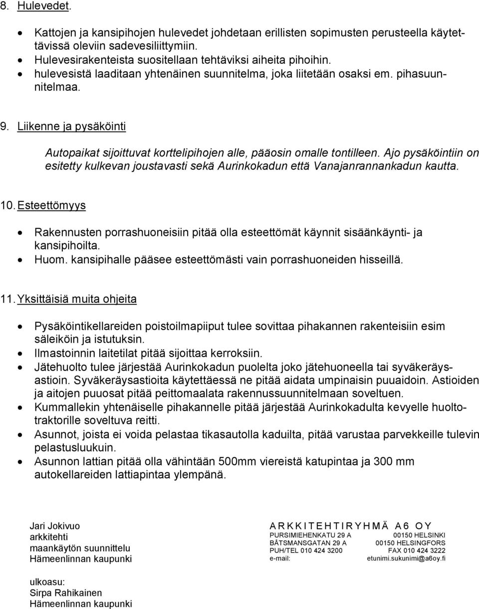 Ajo pysäköintiin on esitetty kulkevan joustavasti sekä Aurinkokadun että Vanajanrannankadun kautta. 10.