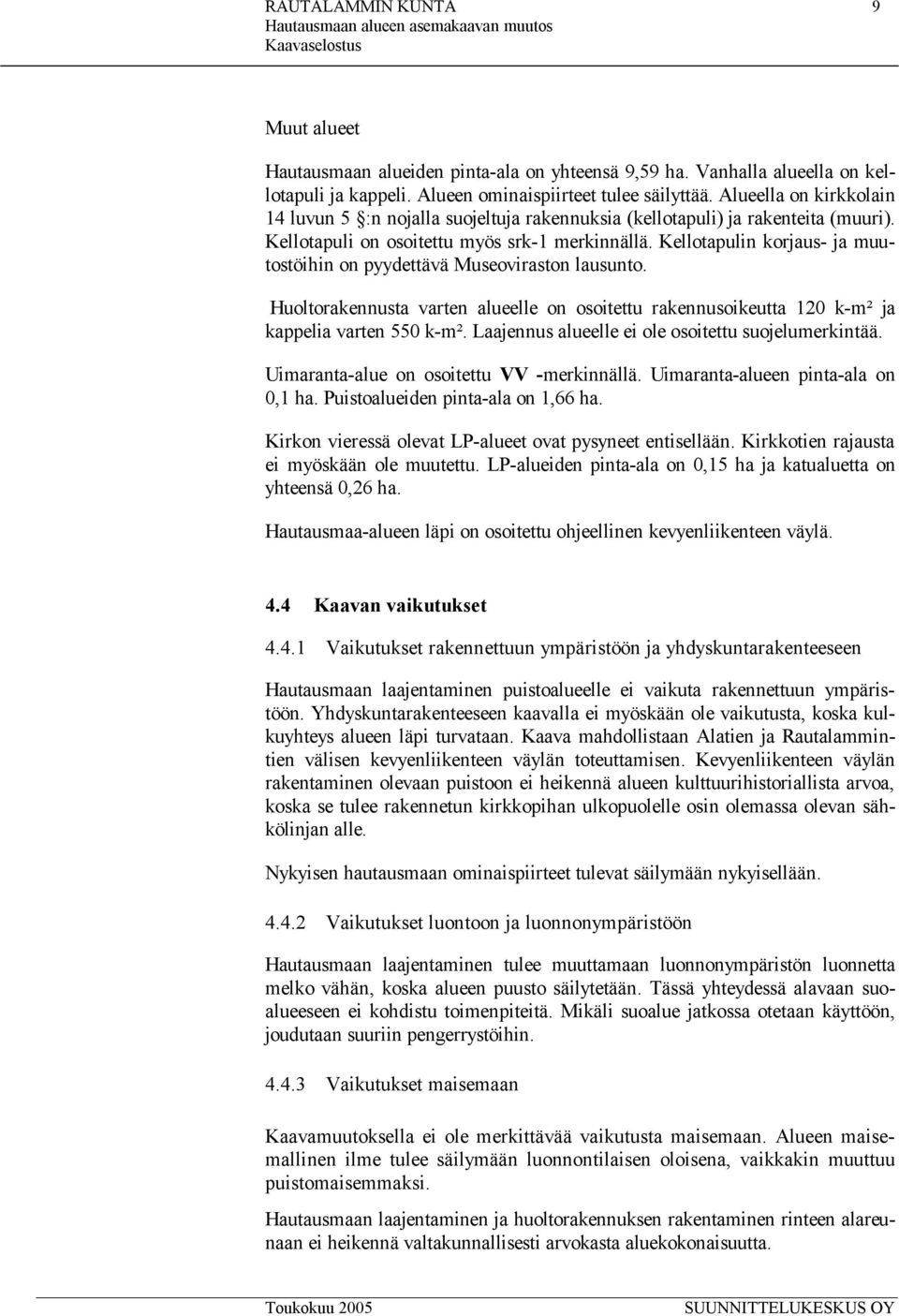 Kellotapulin korjaus- ja muutostöihin on pyydettävä Museoviraston lausunto. Huoltorakennusta varten alueelle on osoitettu rakennusoikeutta 120 k-m² ja kappelia varten 550 k-m².