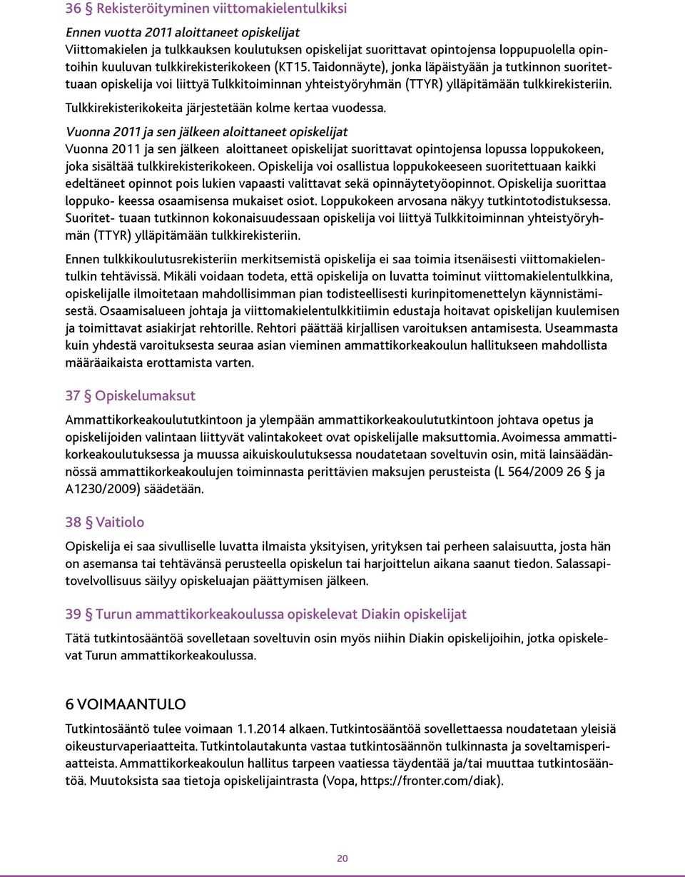 Tulkkirekisterikokeita järjestetään kolme kertaa vuodessa.