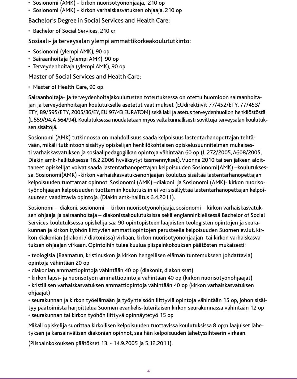 Health Care: Master of Health Care, 90 op Sairaanhoitaja- ja terveydenhoitajakoulutusten toteutuksessa on otettu huomioon sairaanhoitajan ja terveydenhoitajan koulutukselle asetetut vaatimukset