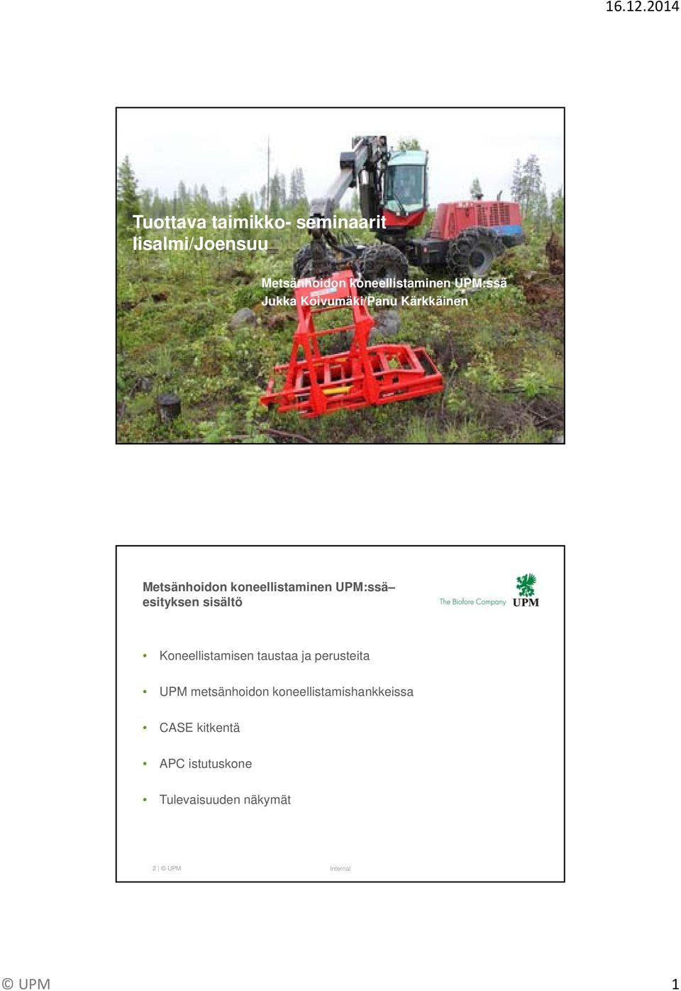 esityksen sisältö Koneellistamisen taustaa ja perusteita UPM metsänhoidon