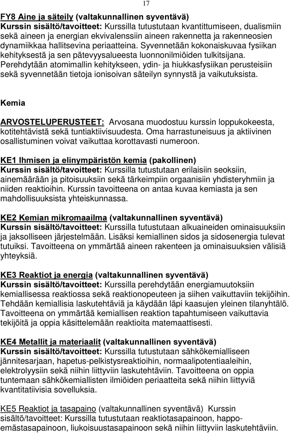 Syvennetään kokonaiskuvaa fysiikan kehityksestä ja sen pätevyysalueesta luonnonilmiöiden tulkitsijana.