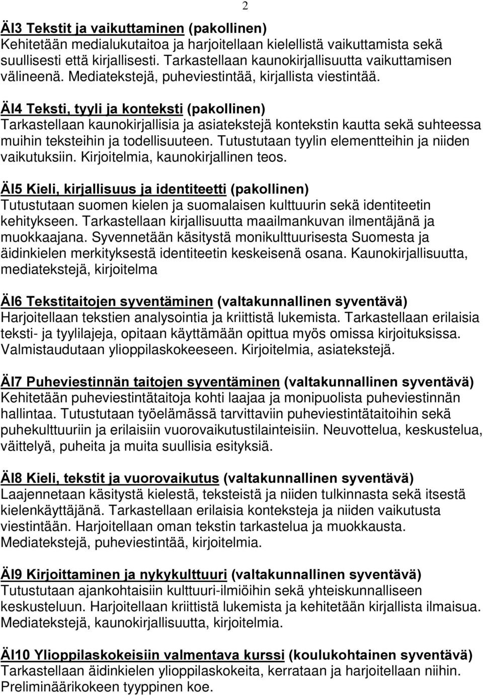 2 b,7hnvwlw\\olmdnrqwhnvwlsdnroolqhq Tarkastellaan kaunokirjallisia ja asiatekstejä kontekstin kautta sekä suhteessa muihin teksteihin ja todellisuuteen.