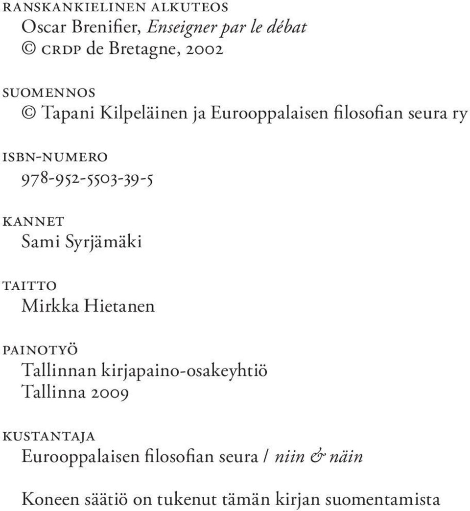 Syrjämäki taitto Mirkka Hietanen Painotyö Tallinnan kirjapaino-osakeyhtiö Tallinna 2009 Kustantaja