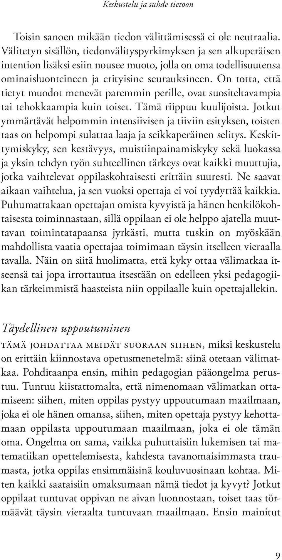 On totta, että tietyt muodot menevät paremmin perille, ovat suositeltavampia tai tehokkaampia kuin toiset. Tämä riippuu kuulijoista.