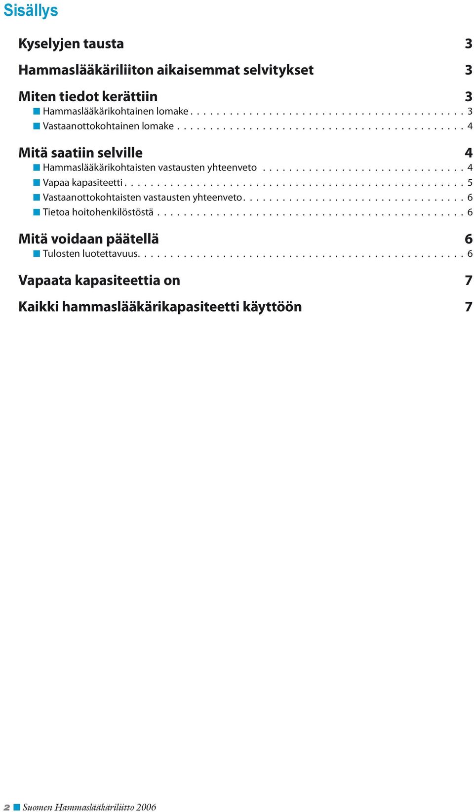 ................................................... 5 Vastaanottokohtaisten vastausten yhteenveto.................................. 6 Tietoa hoitohenkilöstöstä.