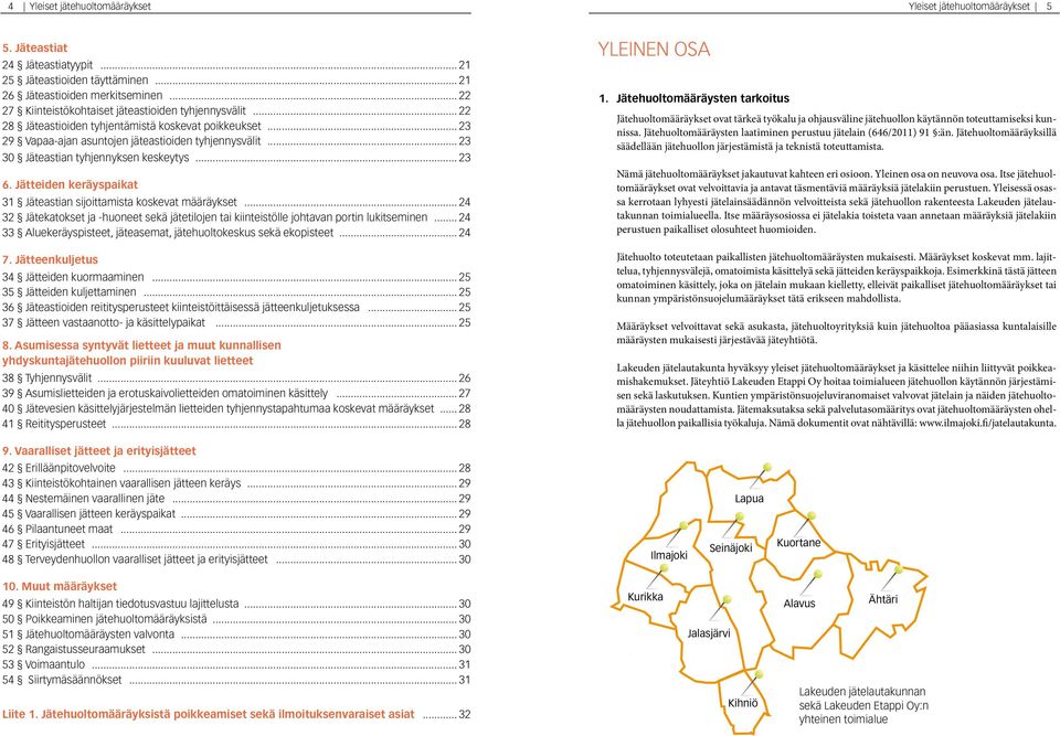 .. 23 30 Jäteastian tyhjennyksen keskeytys... 23 6. Jätteiden keräyspaikat 31 Jäteastian sijoittamista koskevat määräykset.