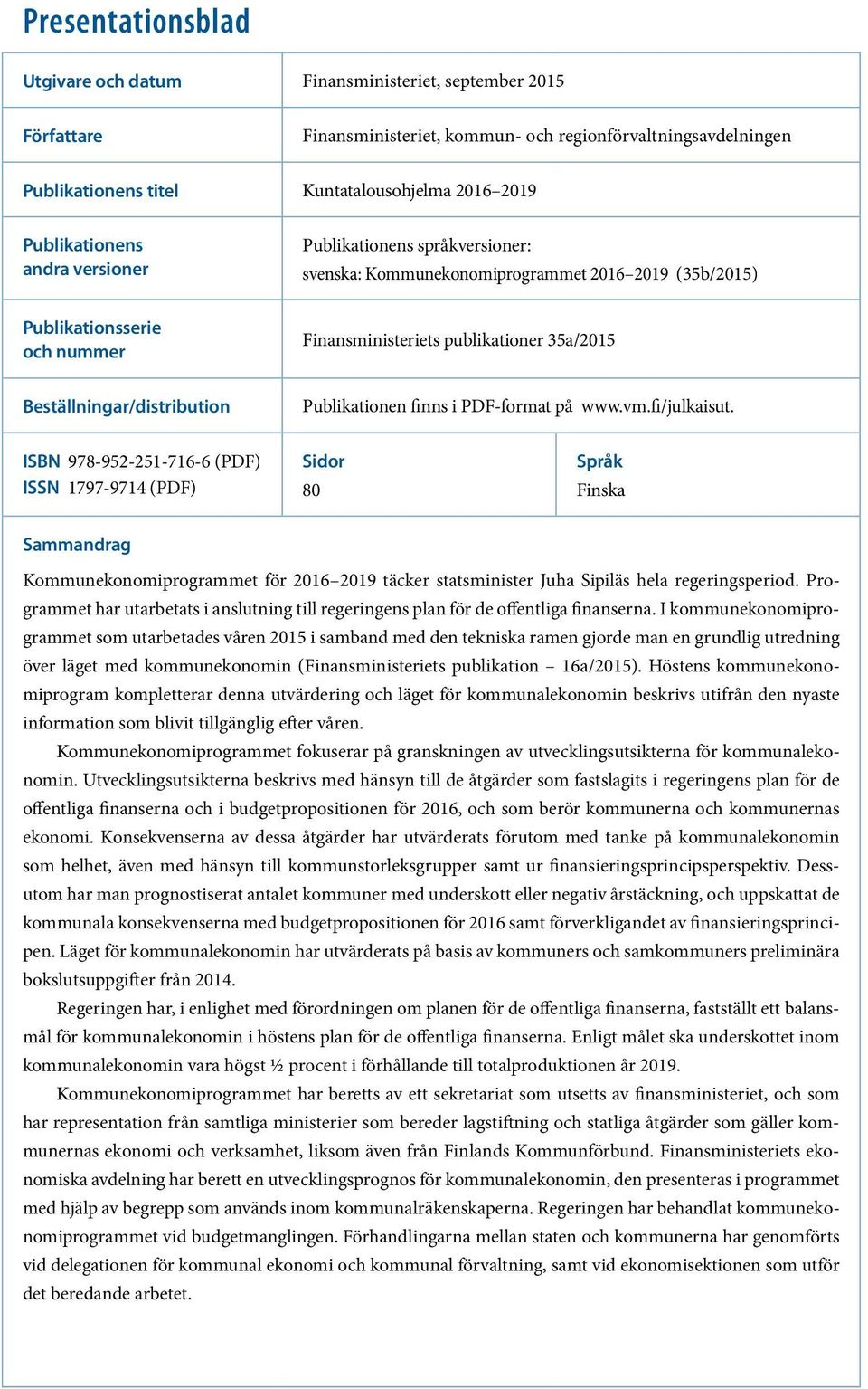 Beställningar/distribution Publikationen finns i PDF-format på www.vm.fi/julkaisut.