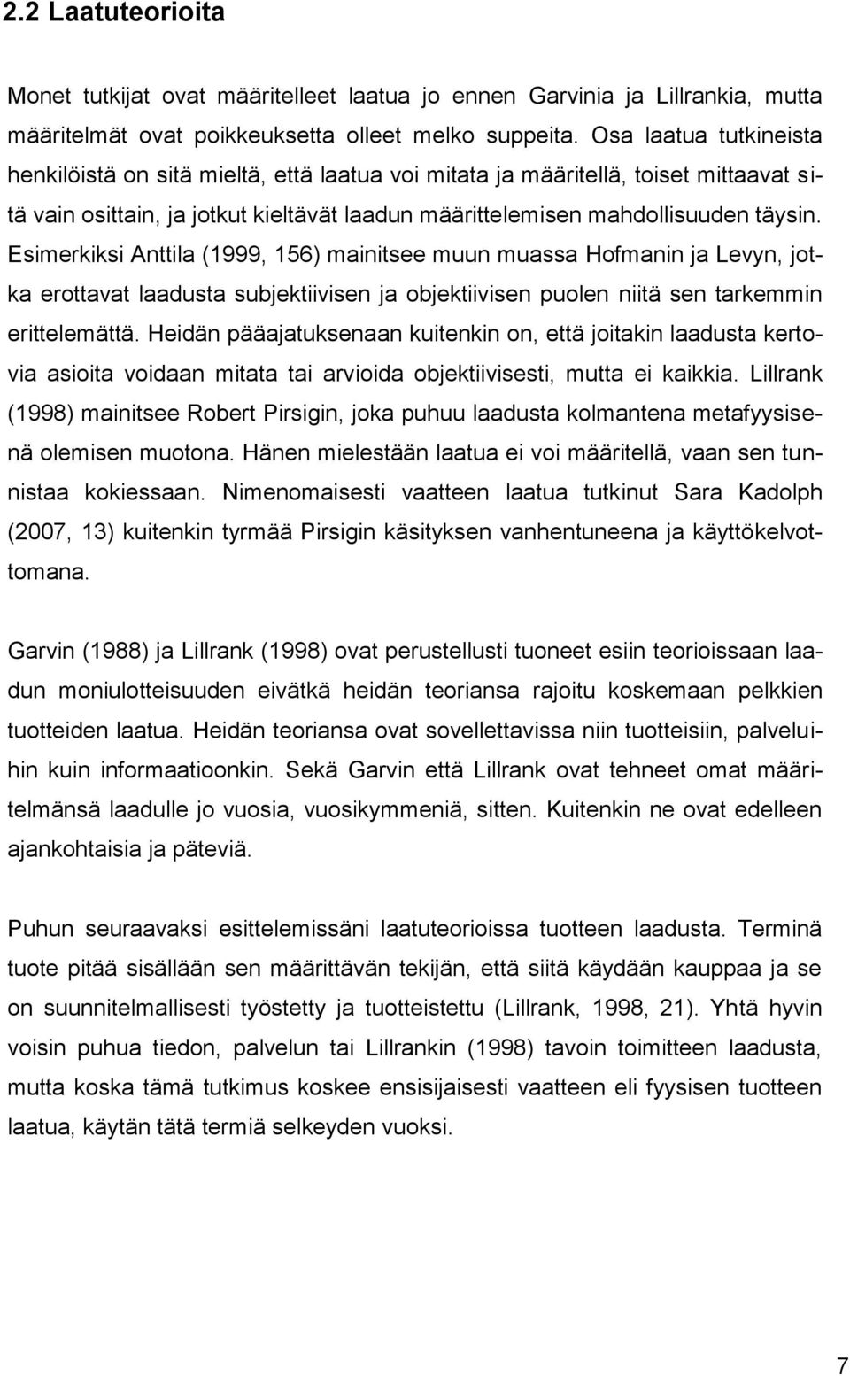 Esimerkiksi Anttila (1999, 156) mainitsee muun muassa Hofmanin ja Levyn, jotka erottavat laadusta subjektiivisen ja objektiivisen puolen niitä sen tarkemmin erittelemättä.