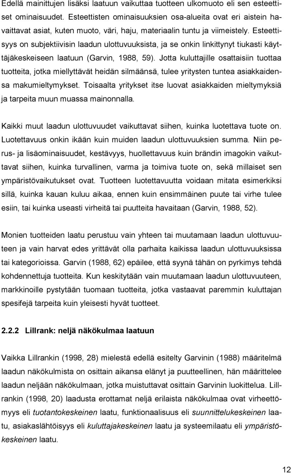 Esteettisyys on subjektiivisin laadun ulottuvuuksista, ja se onkin linkittynyt tiukasti käyttäjäkeskeiseen laatuun (Garvin, 1988, 59).