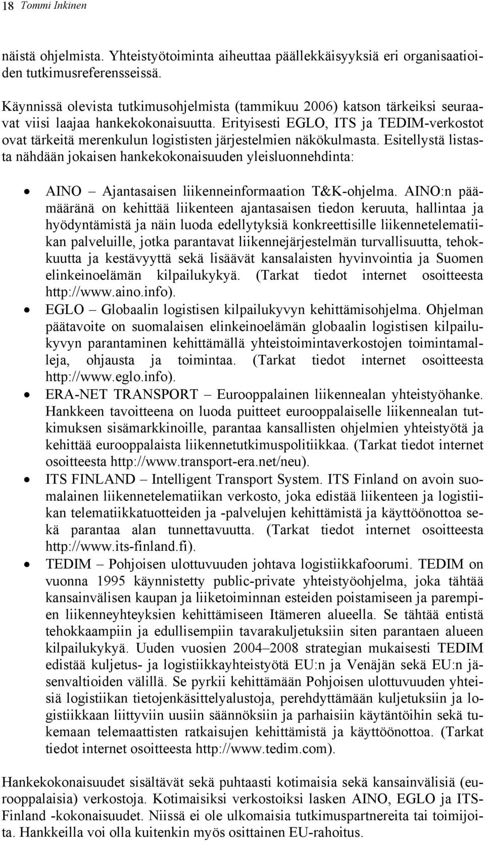 Erityisesti EGLO, ITS ja TEDIM-verkostot ovat tärkeitä merenkulun logististen järjestelmien näkökulmasta.