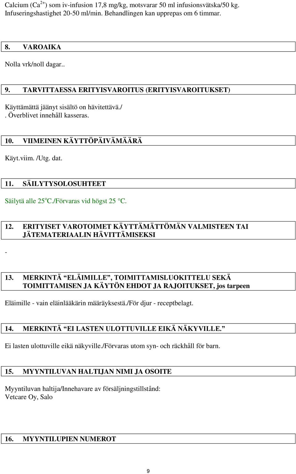 SÄILYTYSOLOSUHTEET Säilytä alle 25 o C./Förvaras vid högst 25 C. 12. ERITYISET VAROTOIMET KÄYTTÄMÄTTÖMÄN VALMISTEEN TAI JÄTEMATERIAALIN HÄVITTÄMISEKSI - 13.