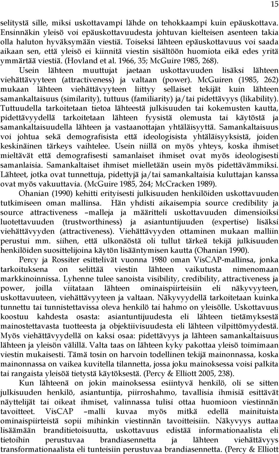 Usein lähteen muuttujat jaetaan uskottavuuden lisäksi lähteen viehättävyyteen (attractiveness) ja valtaan (power).