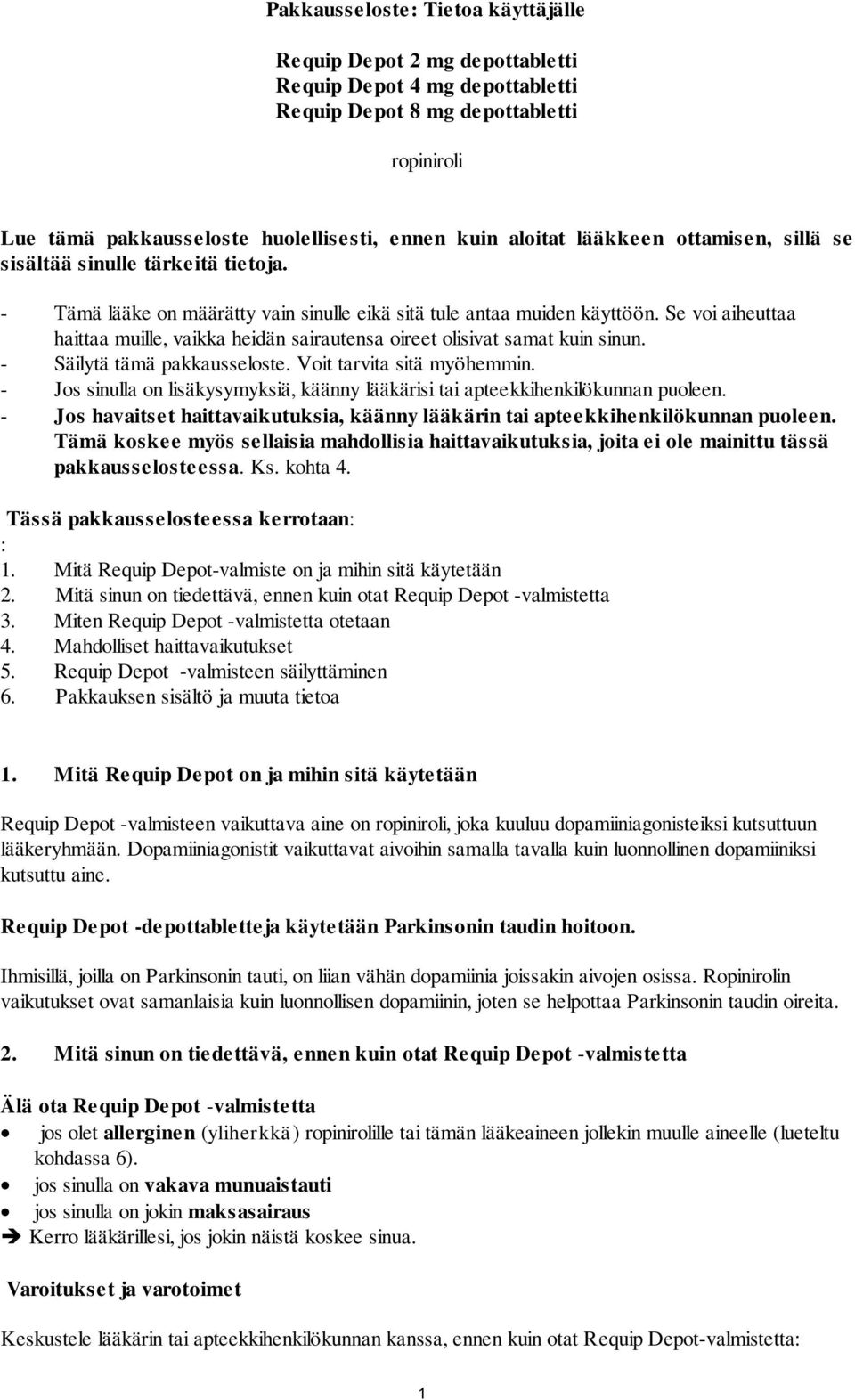 Se voi aiheuttaa haittaa muille, vaikka heidän sairautensa oireet olisivat samat kuin sinun. - Säilytä tämä pakkausseloste. Voit tarvita sitä myöhemmin.