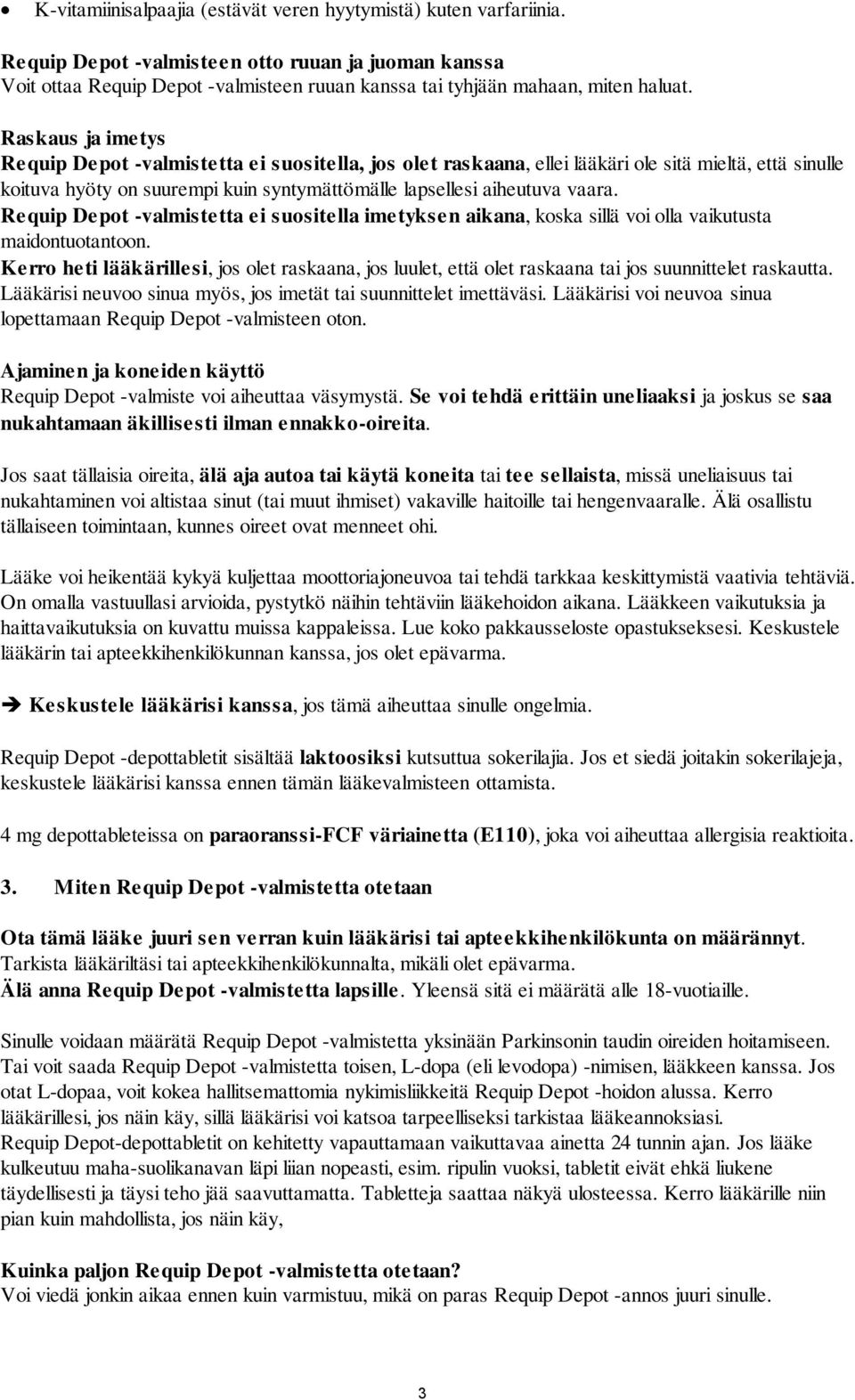 Depot -valmistetta ei suositella imetyksen aikana, koska sillä voi olla vaikutusta maidontuotantoon.