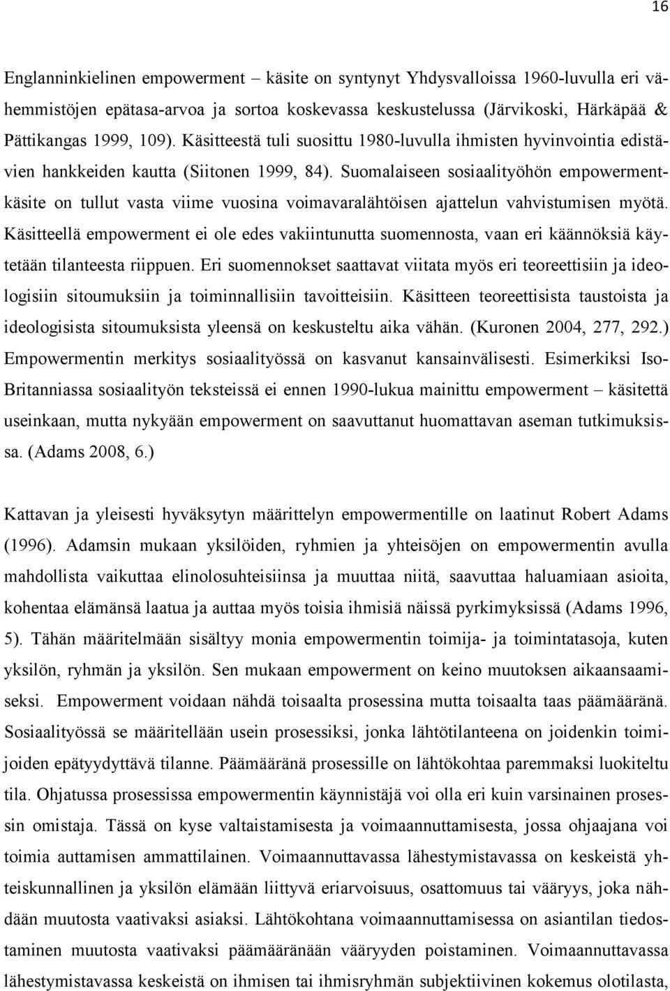 Suomalaiseen sosiaalityöhön empowermentkäsite on tullut vasta viime vuosina voimavaralähtöisen ajattelun vahvistumisen myötä.