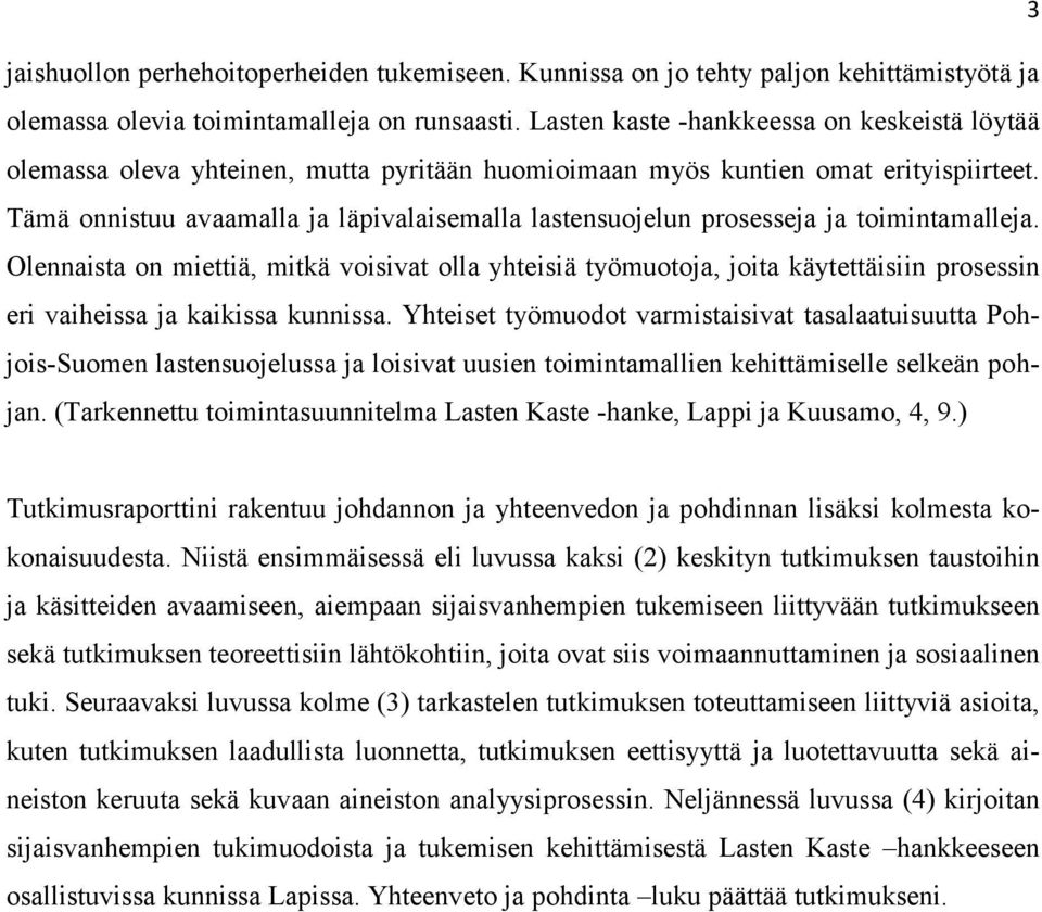 Tämä onnistuu avaamalla ja läpivalaisemalla lastensuojelun prosesseja ja toimintamalleja.