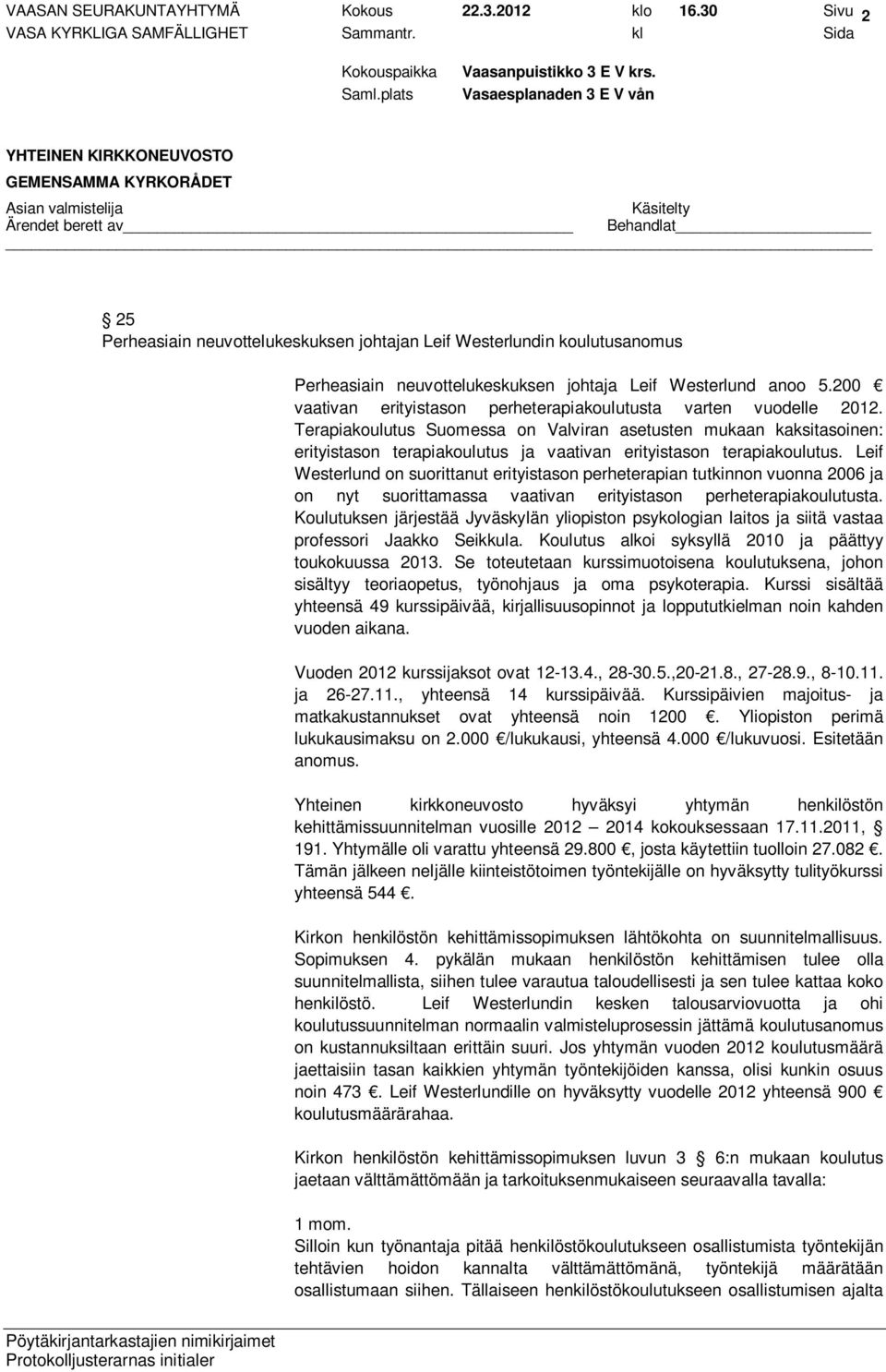 Terapiakoulutus Suomessa on Valviran asetusten mukaan kaksitasoinen: erityistason terapiakoulutus ja vaativan erityistason terapiakoulutus.